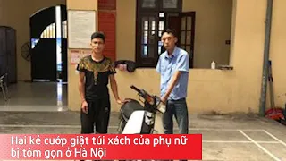 Hai kẻ cướp giật túi xách của phụ nữ bị tóm gọn ở Hà Nội