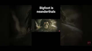 bigfoot =neanderthals