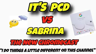 It's PCD vs "Sabrina" - The New ChromeCast Device. 🔥VERY GOOD🔥