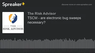 TSCM - are electronic bug sweeps necessary? (part 2 of 3)