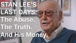STAN LEE: THE ABUSE, THE TRUTH & HIS MONEY...