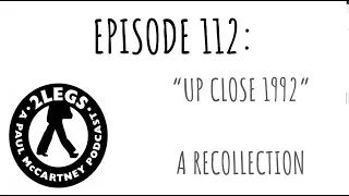 Episode 112: "Up Close 1992": A Recollection