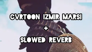 CVRTOON_-_izmir marsi [ SLOWED REVERB ] + Audio edited