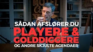 Sådan AFSLØRER du PLAYERE, GOLDDIGGERE og andre SKJULTE dagsordener!