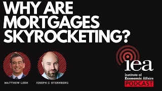 Why Are Mortgages Skyrocketing? | IEA Podcast