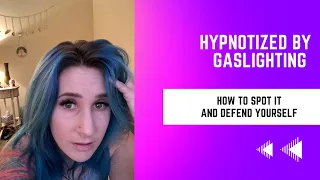 Hypnotized by Gaslighting