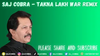 TAKNA LAKH WAR | SAJ COBRA | ATTAULLAH KHAN ESAKHELVI | THE LATEST PUNJABI REMIX 2023