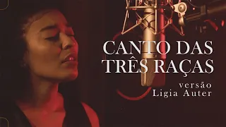 CANTO DAS TRÊS RAÇAS - Clara Nunes | Ligia Auter (versão)