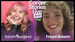 Career Stories (not) LIVE - with Sarah Burgess and Freya Broom