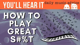 How To Play Great S#%T | You'll Hear It