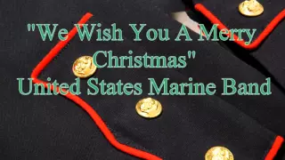 WE WISH YOU A MERRY CHRISTMAS - United States Marine Band