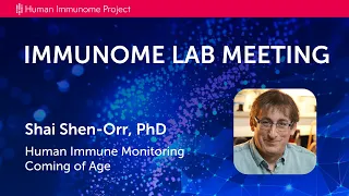 Dr. Shai Shen-Orr: Human Immune Monitoring Coming of Age