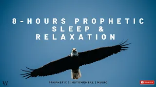 8 - Hours Prophetic Worship Music | Instrumental Sleep and Relaxation Music