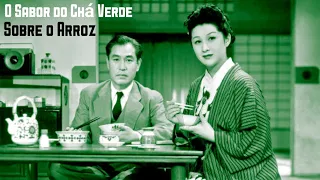 O Sabor do Chá Verde Sobre o Arroz (1952), de Yasujiro Ozu, filme completo em HD, legendado