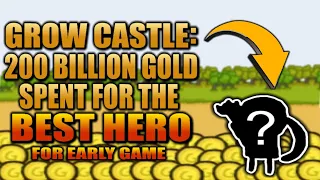 Grow Castle: The Best Hero for Early Game. Plus 200 Billion Gold Spending Spree