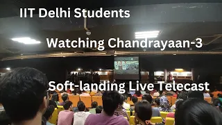 IIT Delhi Students Witnessing Soft-landing of Chandrayaan-3 |