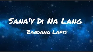 Sana'y Di Na Lang - Bandang Lapis (Lyrics)