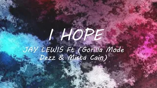 I HOPE- jay Lewis ft mist cain & gorilla mode dezz(official  audio)