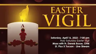 April 16, 2022- Holy Saturday Easter Vigil Mass