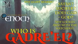 Answers in First Enoch Part 24: Who Is Gadre'el? Satan? Lucifer? Does Gad = God?