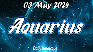 😱WITH THIS YOU WILL CHANGE YOUR LIFE😱🪬AQUARIUS DAILY HOROSCOPE  MAY 03 2024♒️