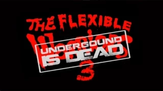 Flexible Warrior 3 "Underground Is Dead" By BenjiKingz