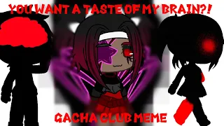 You want a taste of my brain? / Gacha club meme / Warning Blood & flashing lights / •Cookies Videos•