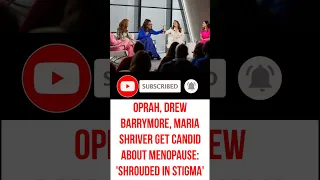 Oprah, Drew Barrymore, Maria Shriver get candid about menopause: 'Shrouded in stigma'