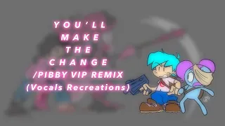 You’ll Make The Change /Pibby VIP Remix (Vocals Recreations)