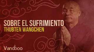 Sobre el sufrimiento | Thubten Wangchen