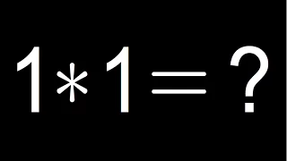 1 * 1 = ?