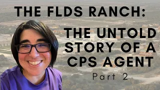 The FLDS Ranch: The Untold Story of a CPS Agent - Part 2
