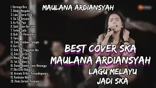 MAULANA ARDIANSYAH FULL ALBUM TERBAIK & TERBARU | MELAYU JADI SKA