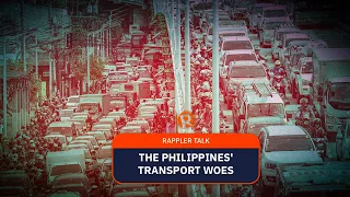 Rappler Talk: The Philippines’ transport woes