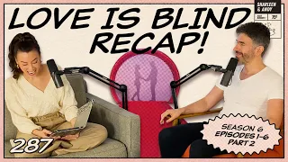 Love Is Blind Recap: Eps 1-6 *PART 2* | Jimmy Gets Out-Foxed - Ep 287 - Dear Shandy