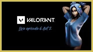 Valorant - Live episode 6 Act 2 - Join the Battle Now!