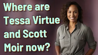 Where are Tessa Virtue and Scott Moir now?