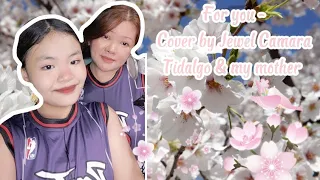 For you |• Cover by: Jewel Camara Tidalgo and my mom /duet •