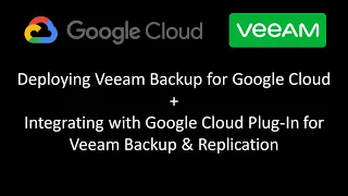 Deploying Veeam Backup for Google Cloud + Google Cloud Plug-In for Veeam Backup & Replication