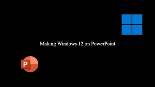 Making Windows 12 on PowerPoint