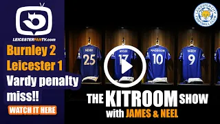 Burnley 2 Leicester 1 | Vardy misses a penalty | The Kit Room