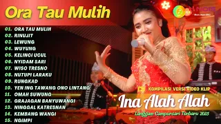 INA ALAH ALAH - ORA TAU MULIH - RINUJIT | KOMPILASI LANGGAM CAMPURSARI FULL ALBUM TERBARU 2023