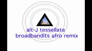alt-J (∆) Tessellate - Broadbandits afro remix