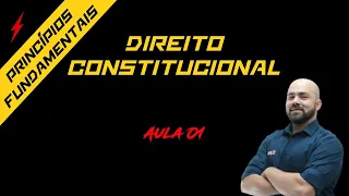 Direito Constitucional - Princípios Fundamentais -  Aula 01