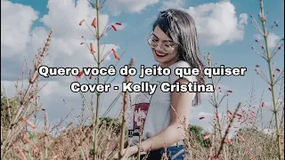 Quero você do jeito que quiser - Marília Mendonça & Maiara e Maraisa ( Cover Kelly Cristina )