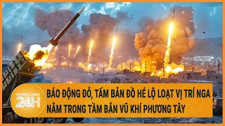 Báo động đỏ, tấm bản đồ hé lộ loạt vị trí Nga nằm trong tầm bắn vũ khí phương Tây