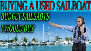 Buying a used sailboat, Budget sailboats I would buy
