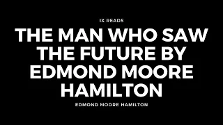 The Man Who Saw the Future | By Edmond Moore Hamilton | Audio Book