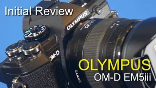 Olympus OM D EM5iii Review - My initial thoughts.