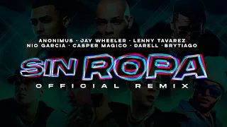 Sin Ropa (Remix) - Anonimus, Lenny Tavarez, Jay Wheeler, Nio Garcia, Casper Magico,Brytiago & Darell